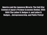 [PDF Download] America and the Japanese Miracle: The Cold War Context of Japan's Postwar Economic