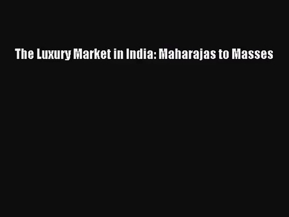 [PDF Download] The Luxury Market in India: Maharajas to Masses [Read] Full Ebook