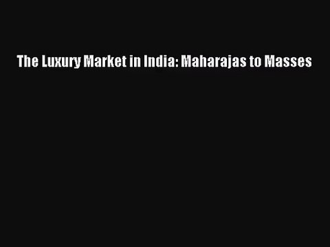 [PDF Download] The Luxury Market in India: Maharajas to Masses [Read] Full Ebook