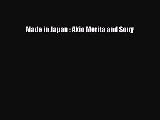 [PDF Download] Made in Japan : Akio Morita and Sony [PDF] Online