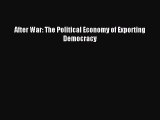 [PDF Download] After War: The Political Economy of Exporting Democracy [Read] Online