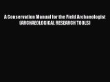 PDF Download A Conservation Manual for the Field Archaeologist (ARCHAEOLOGICAL RESEARCH TOOLS)