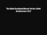 PDF Download The Aubin Academy Master Series: Revit Architecture 2011 Read Online