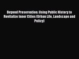 PDF Download Beyond Preservation: Using Public History to Revitalize Inner Cities (Urban Life