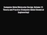 PDF Download Computer Aided Molecular Design Volume 12: Theory and Practice (Computer Aided
