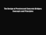 PDF Download The Design of Prestressed Concrete Bridges: Concepts and Principles PDF Full Ebook