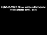 HQ TVS-HQ-PRO01S Tiltable and Rotatable Projector Ceiling Bracket - Silver / Black