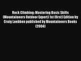 [PDF Download] Rock Climbing: Mastering Basic Skills (Mountaineers Outdoor Expert) 1st (first)