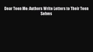 Read Dear Teen Me: Authors Write Letters to Their Teen Selves Ebook Free