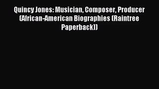 Read Quincy Jones: Musician Composer Producer (African-American Biographies (Raintree Paperback))