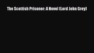 The Scottish Prisoner: A Novel (Lord John Grey) [Read] Full Ebook