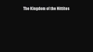 [PDF Download] The Kingdom of the Hittites [Download] Full Ebook