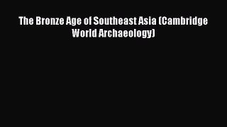 [PDF Download] The Bronze Age of Southeast Asia (Cambridge World Archaeology) [Read] Online