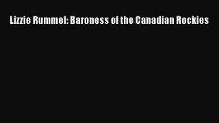 [PDF Download] Lizzie Rummel: Baroness of the Canadian Rockies [PDF] Full Ebook