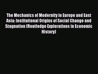 [PDF Download] The Mechanics of Modernity in Europe and East Asia: Institutional Origins of