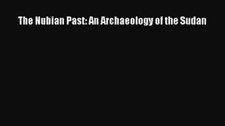 [PDF Download] The Nubian Past: An Archaeology of the Sudan [Download] Full Ebook