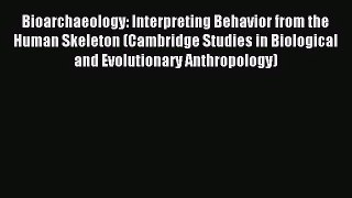 [PDF Download] Bioarchaeology: Interpreting Behavior from the Human Skeleton (Cambridge Studies