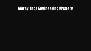 [PDF Download] Moray: Inca Engineering Mystery [Download] Full Ebook