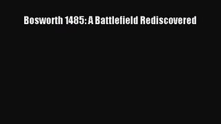 [PDF Download] Bosworth 1485: A Battlefield Rediscovered [Read] Online