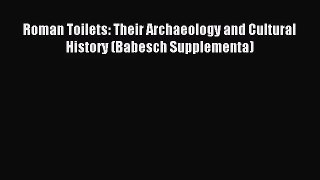[PDF Download] Roman Toilets: Their Archaeology and Cultural History (Babesch Supplementa)