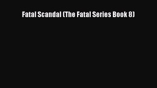 Read Fatal Scandal (The Fatal Series Book 8) PDF Free