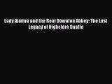 Lady Almina and the Real Downton Abbey: The Lost Legacy of Highclere Castle [PDF Download]