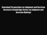 [PDF Download] Emerging Perspectives on Judgment and Decision Research (Cambridge Series on