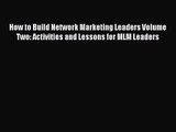 Read How to Build Network Marketing Leaders Volume Two: Activities and Lessons for MLM Leaders