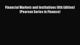 [PDF Download] Financial Markets and Institutions (8th Edition) (Pearson Series in Finance)