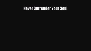 [PDF Download] Never Surrender Your Soul [Download] Full Ebook