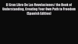 [PDF Download] El Gran Libro De Las Revelaciones/ the Book of Understanding Creating Your Own