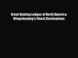 [PDF Download] Great Hunting Lodges of North America: Wingshooting's Finest Destinations [PDF]