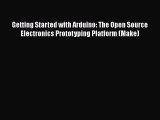 Getting Started with Arduino: The Open Source Electronics Prototyping Platform (Make) [PDF