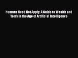 Humans Need Not Apply: A Guide to Wealth and Work in the Age of Artificial Intelligence [PDF