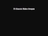 [PDF Download] 75 Classic Rides Oregon [PDF] Online