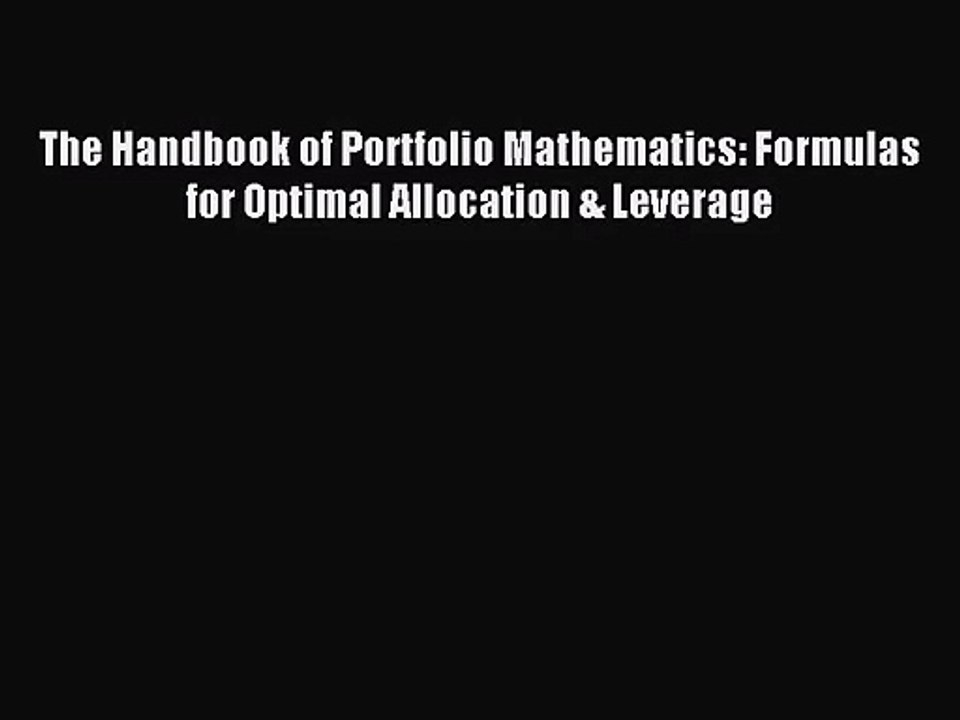 [PDF Download] The Handbook of Portfolio Mathematics: Formulas for Optimal Allocation & Leverage