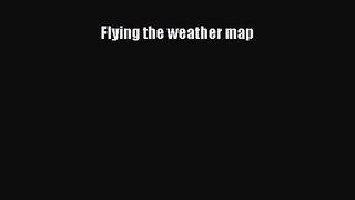 PDF Download Flying the weather map PDF Full Ebook