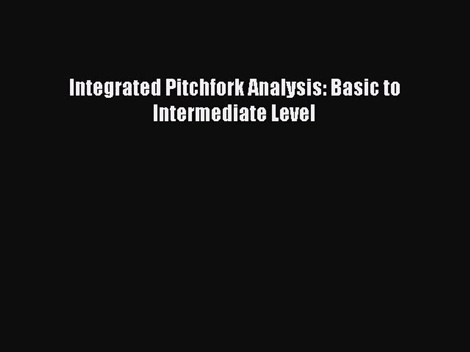 [PDF Download] Integrated Pitchfork Analysis: Basic to Intermediate Level [Download] Full Ebook