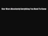 Read Star Wars Absolutely Everything You Need To Know Ebook Free