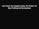 [PDF Download] Surf Travel: The Complete Guide: The Planet's 50 Most Thrilling Surf Destinations