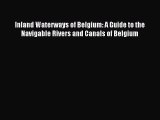 [PDF Download] Inland Waterways of Belgium: A Guide to the Navigable Rivers and Canals of Belgium