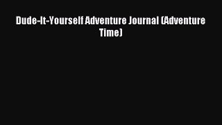 Download Dude-It-Yourself Adventure Journal (Adventure Time) PDF Free