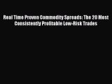 [PDF Download] Real Time Proven Commodity Spreads: The 20 Most Consistently Profitable Low-Risk