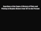 PDF Download Guardians of the Capes: A History of Pilots and Piloting in Virginia Waters from