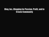 Blog Inc.: Blogging for Passion Profit and to Create Community [Read] Full Ebook