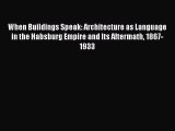 PDF Download When Buildings Speak: Architecture as Language in the Habsburg Empire and Its