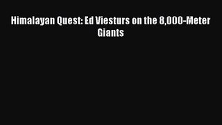 [PDF Download] Himalayan Quest: Ed Viesturs on the 8000-Meter Giants [Read] Full Ebook