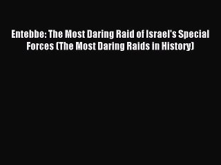 Download Entebbe: The Most Daring Raid of Israel's Special Forces (The Most Daring Raids in