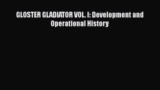 PDF Download GLOSTER GLADIATOR VOL. I: Development and Operational History Read Online