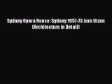 PDF Download Sydney Opera House: Sydney 1957-73 Jorn Utzon (Architecture in Detail) Download